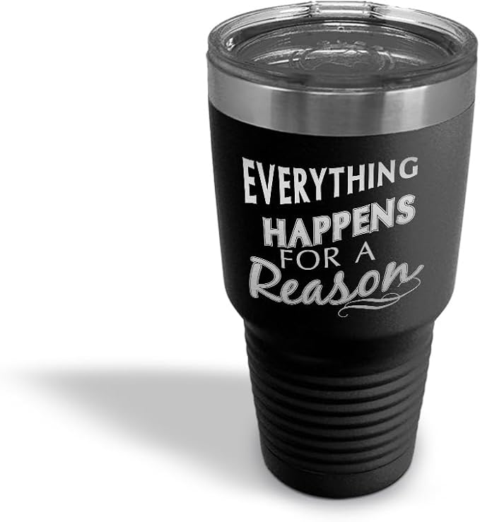Tumblera Tumblers Travel Mugs Everything Happens for A Reason Inspiration & Motivation Insulated Drinkware Personalized Tumbler Cups Coffee Tumbler Engraved Stainless-Steel 30 Oz Black Design Only