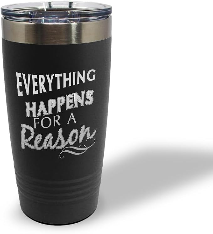 Tumblera Tumblers Travel Mugs Everything Happens for A Reason Inspiration & Motivation Insulated Drinkware Personalized Tumbler Cups Coffee Tumbler Engraved Stainless-Steel 20 Oz Black Design Only