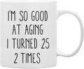 QASHWEY 50th Birthday Gifts Coffee Mug, 50th Birthday Gifts for Her Him Women Men, Funny Birthday Gifts for 50 Years Old Women Men, I'm So Good At Aging I Turned 25 2 Times Coffee Cups Ceramic 11oz