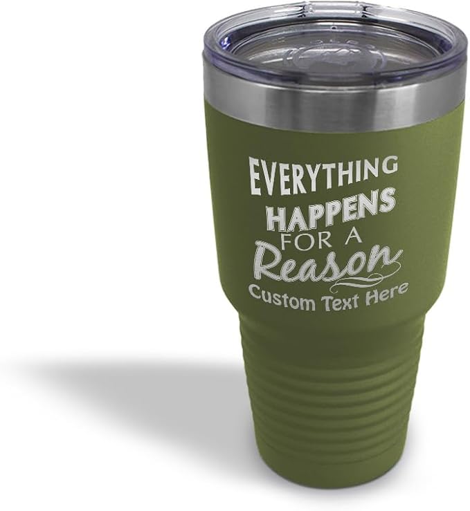 Custom Tumblera Tumblers Travel Mugs Everything Happens for A Reason Inspiration & Motivation Insulated Drinkware Stainless-Steel 30 Oz Forest Green Personalized Text Here