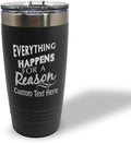 Custom Tumblera Tumblers Travel Mugs Everything Happens for A Reason Inspiration & Motivation Insulated Drinkware Stainless-Steel 20 Oz Black Personalized Text Here
