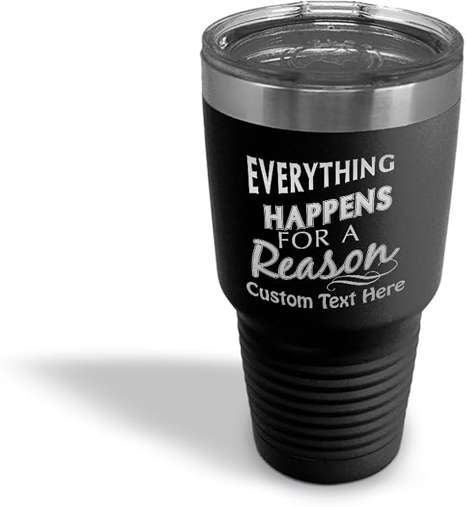 Custom Tumblera Tumblers Travel Mugs Everything Happens for A Reason Inspiration & Motivation Insulated Drinkware Stainless-Steel 30 Oz Black Personalized Text Here