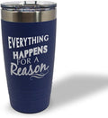 Tumblera Tumblers Travel Mugs Everything Happens for A Reason Inspiration & Motivation Insulated Drinkware Personalized Tumbler Cups Coffee Tumbler Engraved Stainless-Steel 20 Oz Navy Design Only