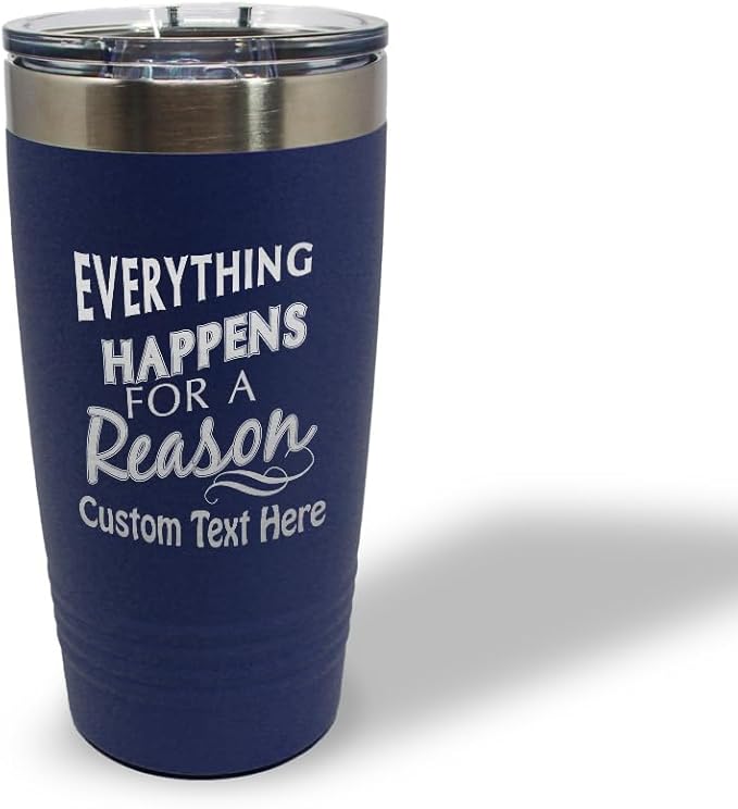 Custom Tumblera Tumblers Travel Mugs Everything Happens for A Reason Inspiration & Motivation Insulated Drinkware Stainless-Steel 20 Oz Navy Personalized Text Here