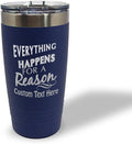 Custom Tumblera Tumblers Travel Mugs Everything Happens for A Reason Inspiration & Motivation Insulated Drinkware Stainless-Steel 20 Oz Navy Personalized Text Here