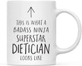 Andaz Press Funny 11oz. Ceramic Coffee Tea Mug Gift, This is What a Badass Ninja Superstar Dietician Looks Like, 1-Pack, Birthday Christmas Gift Ideas Coworker