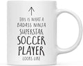 Andaz Press Funny 11oz. Ceramic Coffee Tea Mug Gift, This is What a Badass Ninja Superstar Soccer Player Looks Like, 1-Pack, Birthday Christmas Gift Ideas Coworker
