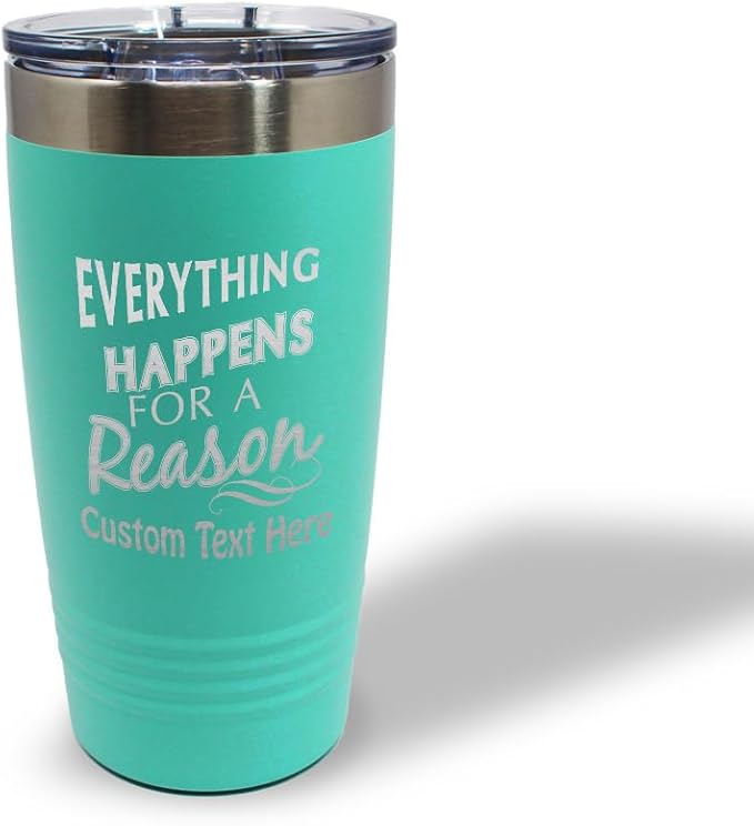 Custom Tumblera Tumblers Travel Mugs Everything Happens for A Reason Inspiration & Motivation Insulated Drinkware Stainless-Steel 20 Oz Chill Personalized Text Here