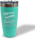 Custom Tumblera Tumblers Travel Mugs Everything Happens for A Reason Inspiration & Motivation Insulated Drinkware Stainless-Steel 20 Oz Chill Personalized Text Here