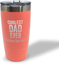 Custom Tumblera Tumblers Travel Mugs Coolest Dad Ever C Family & Friends Dad Insulated Drinkware Personalized Tumbler Cups Coffee Tumbler Engraved Stainless-Steel 20 Oz Coral Personalized Text Here