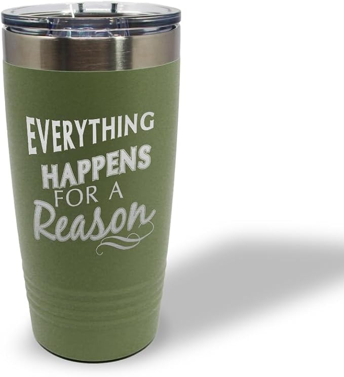 Tumblera Tumblers Travel Mugs Everything Happens for A Reason Inspiration & Motivation Insulated Drinkware Stainless-Steel 20 Oz Forest Green Design Only