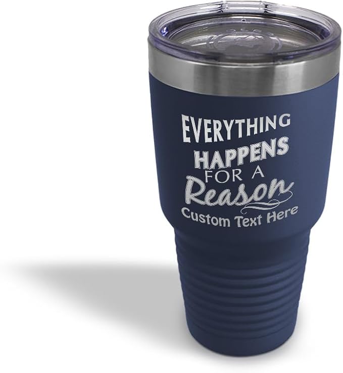 Custom Tumblera Tumblers Travel Mugs Everything Happens for A Reason Inspiration & Motivation Insulated Drinkware Stainless-Steel 30 Oz Navy Personalized Text Here