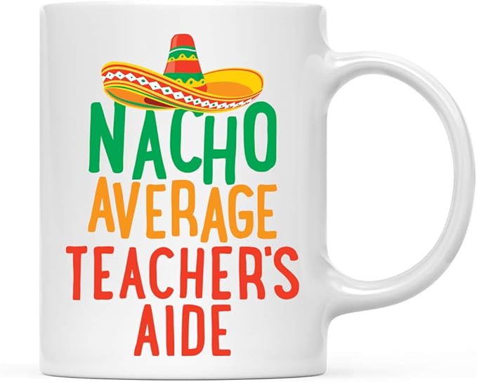 Andaz Press Funny Quirky 11oz. Ceramic Coffee Tea Mug Gag Gift, Nacho Average Teacher's Aide, 1-Pack, Spanish Themed Birthday Christmas Gift Ideas Coworker Him Her, Includes Gift Box