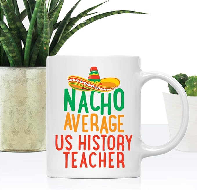Andaz Press Funny Quirky 11oz. Ceramic Coffee Tea Mug Gag Gift, Nacho Average US History Teacher, 1-Pack, Spanish Themed Birthday Christmas Gift Ideas Coworker Him Her, Includes Gift Box