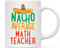 Andaz Press Funny Quirky 11oz. Ceramic Coffee Tea Mug Gag Gift, Nacho Average Math Teacher, 1-Pack, Spanish Themed Birthday Christmas Gift Ideas Coworker Him Her, Includes Gift Box