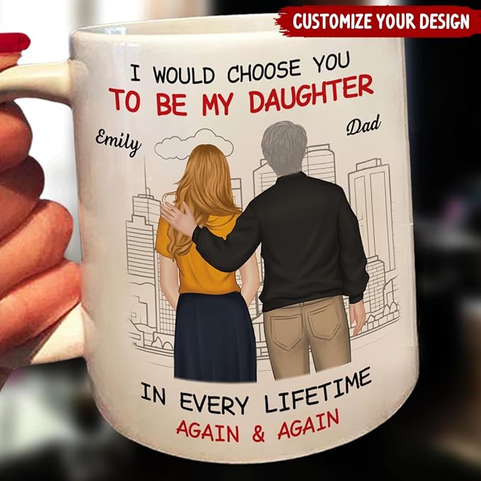 Wrappiness Personalized To My Daughter Coffee Mug from Dad - I Would Choose You to Be My Daughter Thoughtful Gift from Dad to His Girl on Birthday Christmas Mothers Day Wedding Graduation