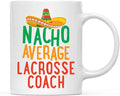 Andaz Press Funny Quirky 11oz. Ceramic Coffee Tea Mug, Nacho Average Lacrosse Coach, Spanish Themed Birthday Ideas, Includes Gift Box