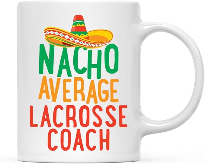 Andaz Press Funny Quirky 11oz. Ceramic Coffee Tea Mug, Nacho Average Lacrosse Coach, Spanish Themed Birthday Ideas, Includes Gift Box