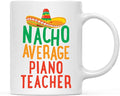 Andaz Press Funny Quirky 11oz. Ceramic Coffee Tea Mug Gag Gift, Nacho Average Piano Teacher, 1-Pack, Spanish Themed Birthday Christmas Gift Ideas Coworker Him Her, Includes Gift Box