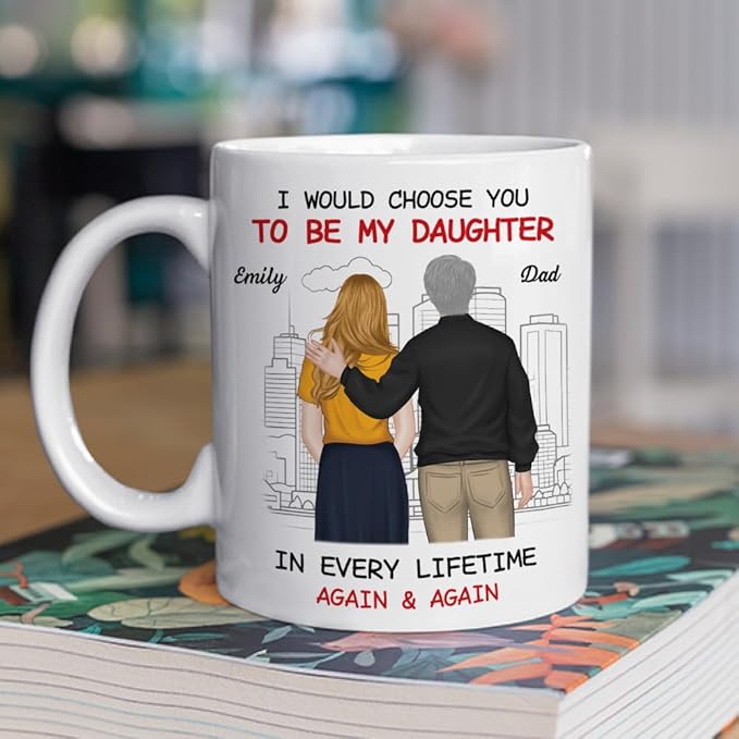 Wrappiness Personalized To My Daughter Coffee Mug from Dad - I Would Choose You to Be My Daughter Thoughtful Gift from Dad to His Girl on Birthday Christmas Mothers Day Wedding Graduation