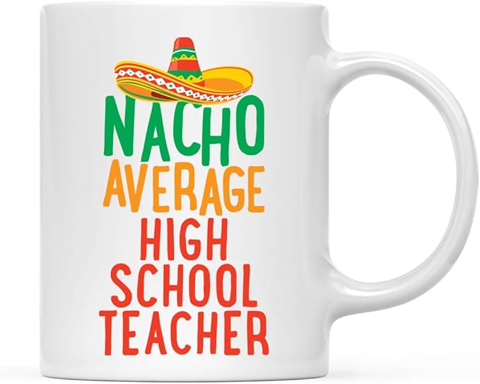 Andaz Press Funny Quirky 11oz. Ceramic Coffee Tea Mug Gag Gift, Nacho Average High School Teacher, 1-Pack, Spanish Themed Birthday Christmas Gift Ideas Coworker Him Her, Includes Gift Box