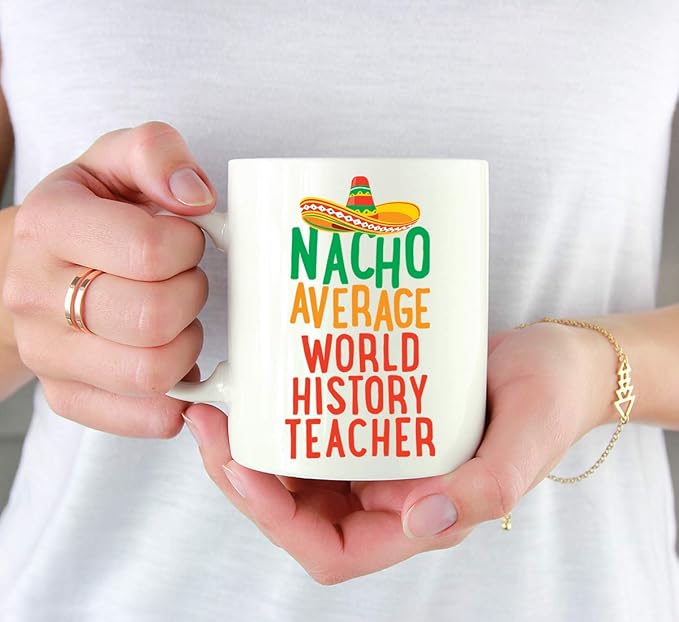 Andaz Press Funny Quirky 11oz. Ceramic Coffee Tea Mug Gag Gift, Nacho Average World History Teacher, 1-Pack, Spanish Themed Birthday Christmas Gift Ideas Coworker Him Her, Includes Gift Box