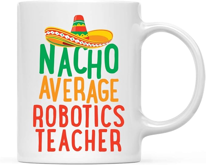 Andaz Press Funny Quirky 11oz. Ceramic Coffee Tea Mug Gag Gift, Nacho Average Robotics Teacher, 1-Pack, Spanish Themed Birthday Christmas Gift Ideas Coworker Him Her, Includes Gift Box