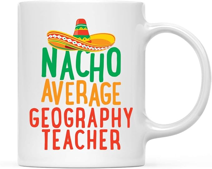 Andaz Press Funny Quirky 11oz. Ceramic Coffee Tea Mug Gag Gift, Nacho Average Geography Teacher, 1-Pack, Spanish Themed Birthday Christmas Gift Ideas Coworker Him Her, Includes Gift Box
