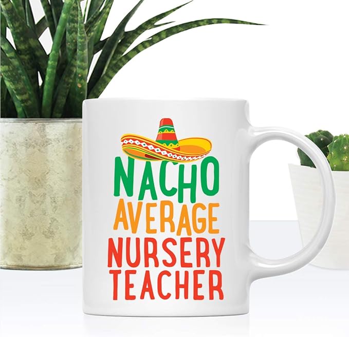 Andaz Press Funny Quirky 11oz. Ceramic Coffee Tea Mug, Nacho Average Nursery Teacher, Spanish Themed Birthday Ideas, Includes Gift Box