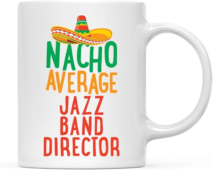 Andaz Press Funny Quirky 11oz. Ceramic Coffee Tea Mug Gag Gift, Nacho Average Jazz Band Director, 1-Pack, Spanish Themed Birthday Christmas Gift Ideas Coworker Him Her, Includes Gift Box