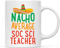 Andaz Press Funny Quirky 11oz. Ceramic Coffee Tea Mug, Nacho Average Soc Sci Teacher, Spanish Themed Birthday Ideas, Includes Gift Box