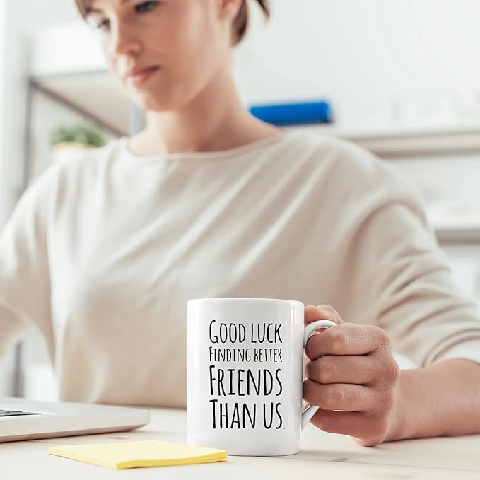 Good Luck Finding Better Friends Than Us Coffee Mug Farewell Goodbye Going Away Gifts Friendship Ceramic Cup 11oz White