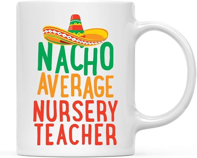 Andaz Press Funny Quirky 11oz. Ceramic Coffee Tea Mug, Nacho Average Nursery Teacher, Spanish Themed Birthday Ideas, Includes Gift Box