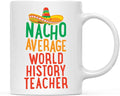 Andaz Press Funny Quirky 11oz. Ceramic Coffee Tea Mug Gag Gift, Nacho Average World History Teacher, 1-Pack, Spanish Themed Birthday Christmas Gift Ideas Coworker Him Her, Includes Gift Box