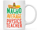 Andaz Press Funny Quirky 11oz. Ceramic Coffee Tea Mug Gag Gift, Nacho Average Physics Teacher, 1-Pack, Spanish Themed Birthday Christmas Gift Ideas Coworker Him Her, Includes Gift Box