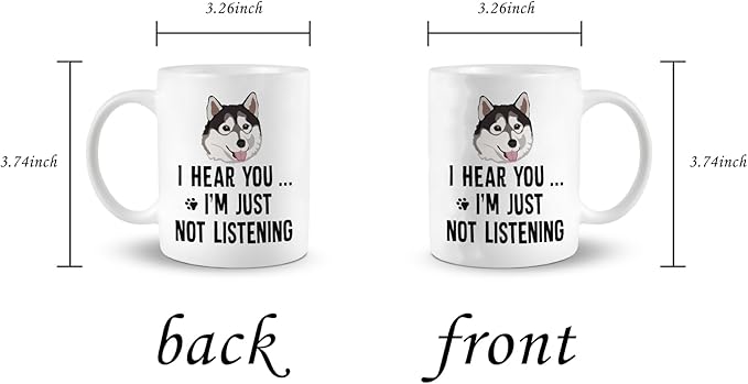 Husky Dog Ceramic Mug, 11oz - I Hear You I'm Just Not Listening, Coffee & Tea Cup Gifts for Husky Dog Owners