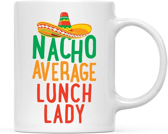 Andaz Press Funny Quirky 11oz. Ceramic Coffee Tea Mug Gag Gift, Nacho Average Lunch Lady, 1-Pack, Spanish Themed Birthday Christmas Gift Ideas Coworker Him Her, Includes Gift Box