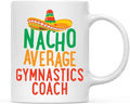 Andaz Press Funny Quirky 11oz. Ceramic Coffee Tea Mug, Nacho Average Gymnastics Coach, Spanish Themed Birthday Ideas, Includes Gift Box