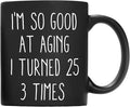 QASHWEY 75th Birthday Gifts for Women Men Coffee Mug, Funny Coffee Mug, I'm So Good At Aging I Turned 25 3 Times Black Coffee Cups, 75 Birthday Gifts for Women Tea Cup Mug Cup