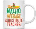 Andaz Press Funny Quirky 11oz. Ceramic Coffee Tea Mug Gag Gift, Nacho Average Substitute Teacher, 1-Pack, Spanish Themed Birthday Christmas Gift Ideas Coworker Him Her, Includes Gift Box