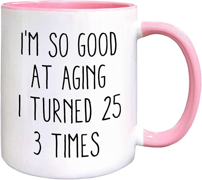 QASHWEY 75 Birthday Gifts for Women Men Coffee Mug, FunnyBirthday Coffee Mugs, I'm So Good At Aging I Turned 25 3 Times CoffeeCups, 75th Birthday Gifts for Women Tea Cup Mug Cup (Pink)