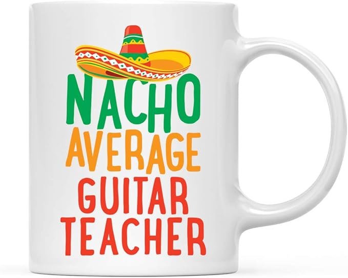 Andaz Press Funny Quirky 11oz. Ceramic Coffee Tea Mug Gag Gift, Nacho Average Guitar Teacher, 1-Pack, Spanish Themed Birthday Christmas Gift Ideas Coworker Him Her, Includes Gift Box