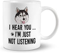 Husky Dog Ceramic Mug, 11oz - I Hear You I'm Just Not Listening, Coffee & Tea Cup Gifts for Husky Dog Owners