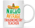 Andaz Press Funny Quirky 11oz. Ceramic Coffee Tea Mug Gag Gift, Nacho Average Trigonometry Teacher, 1-Pack, Spanish Themed Birthday Christmas Gift Ideas Coworker Him Her, Includes Gift Box