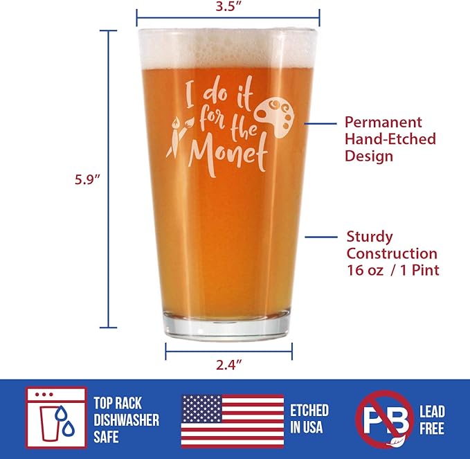 For the Monet - Pint Glass for Beer - Funny Gifts for Art Teachers or Painters - Cute Painting Decor - 16 oz Glasses