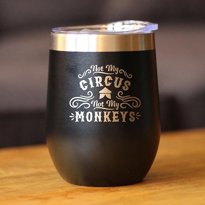 Custom Not My Circus Not My Monkeys - Personalized Wine Tumbler with Sliding Lid - Stemless Stainless Steel Insulated Cup - Funny Retirement Gifts