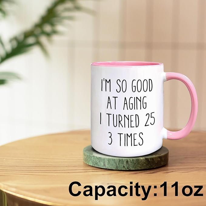 QASHWEY 75 Birthday Gifts for Women Men Coffee Mug, FunnyBirthday Coffee Mugs, I'm So Good At Aging I Turned 25 3 Times CoffeeCups, 75th Birthday Gifts for Women Tea Cup Mug Cup (Pink)