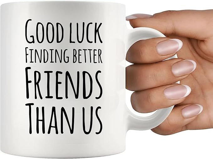 Good Luck Finding Better Friends Than Us Coffee Mug Farewell Goodbye Going Away Gifts Friendship Ceramic Cup 11oz White